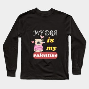 my dog is my valentine Long Sleeve T-Shirt